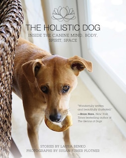 The Holistic Dog: Inside the Canine Mind, Body, Spirit, Space