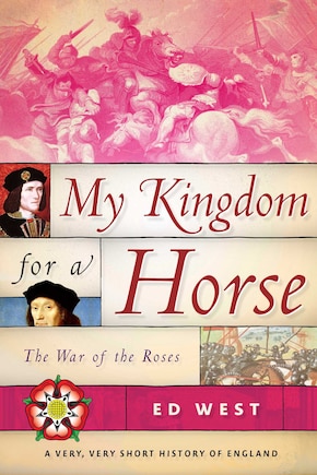 My Kingdom For A Horse: The War Of The Roses