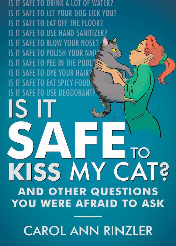 Is It Safe To Kiss My Cat?: And Other Questions You Were Afraid To Ask