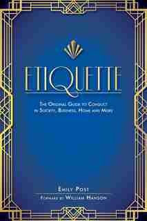 Etiquette: The Original Guide To Conduct In Society, Business, Home, And More de Emily Post