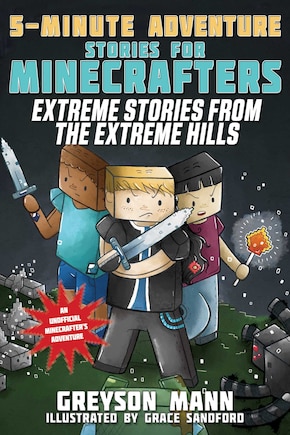 Extreme Stories From The Extreme Hills: 5-minute Adventure Stories For Minecrafters