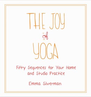 The Joy of Yoga: Fifty Sequences for Your Home and Studio Practice