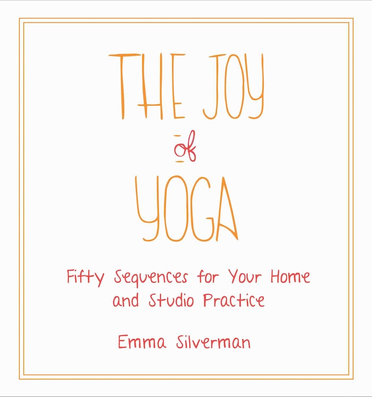 The Joy of Yoga: Fifty Sequences for Your Home and Studio Practice