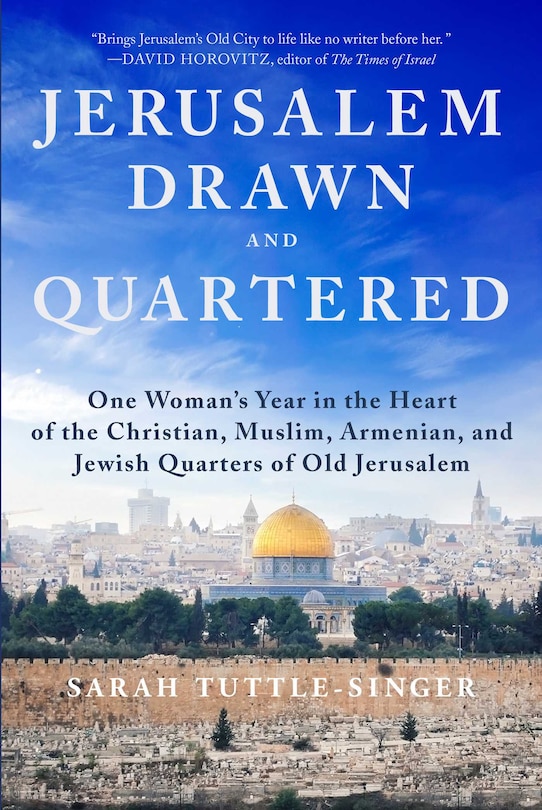 Jerusalem, Drawn and Quartered: One Woman's Year in the Heart of the Christian, Muslim, Armenian, and Jewish Quarters of Old Jerusalem