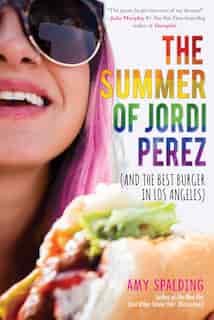 Summer of Jordi Perez (And the Best Burger in Los Angeles) by Amy Spalding
