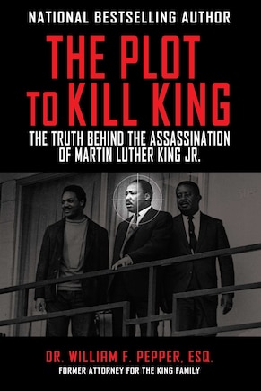 PLOT TO KILL KING: The Truth Behind the Assassination of Martin Luther King Jr.