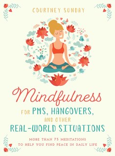 Couverture_Mindfulness For Pms, Hangovers, And Other Real-world Situations