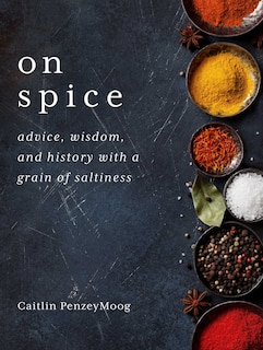 On Spice: Advice, Wisdom, And History With A Grain Of Saltiness