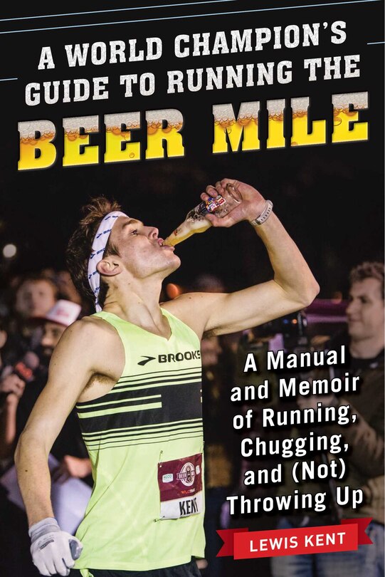 Front cover_A World Champion's Guide to Running the Beer Mile