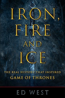 Iron, Fire and Ice: The Real History That Inspired Game Of Thrones