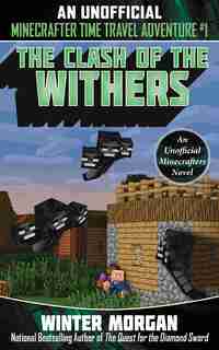 The Clash Of The Withers: An Unofficial Minecrafters Time Travel Adventure, Book 1 de Winter Morgan