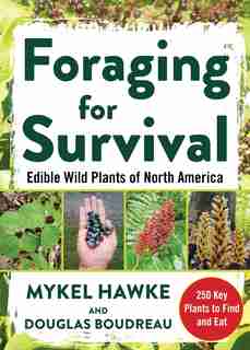 Foraging For Survival: Edible Wild Plants Of North America by Douglas Boudreau