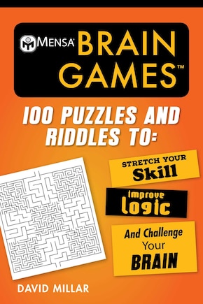 Mensa® Brain Games: 100 Puzzles And Riddles To Stretch Your Skill, Improve Logic, And Challenge Your Brain