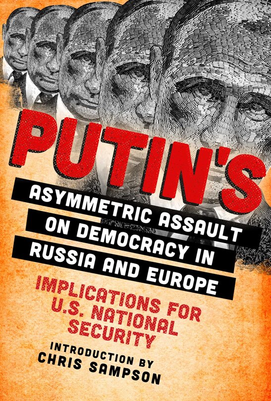 Front cover_Putin's Asymmetric Assault On Democracy In Russia And Europe