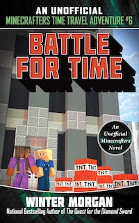 Battle for Time: An Unofficial Minecrafters Time Travel Adventure, Book 6