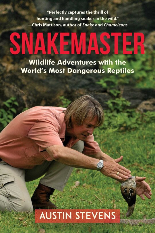 Snakemaster: Wildlife Adventures with the World?s Most Dangerous Reptiles