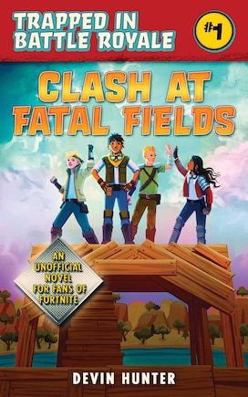 Clash At Fatal Fields: An Unofficial Novel For Fans Of Fortnite