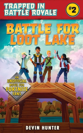 Battle For Loot Lake: An Unofficial Novel For Fortnite Fans