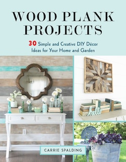 Wood Plank Projects: 30 Simple and Creative DIY Décor Ideas for Your Home and Garden