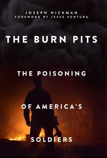 The Burn Pits: The Poisoning Of America's Soldiers