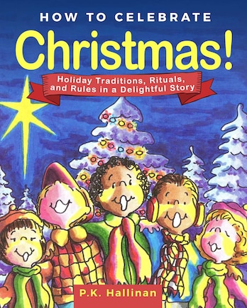 How To Celebrate Christmas!: Holiday Traditions, Rituals, And Rules In A Delightful Story