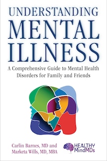 Understanding Mental Illness: A Comprehensive Guide to Mental Health Disorders for Family and Friends