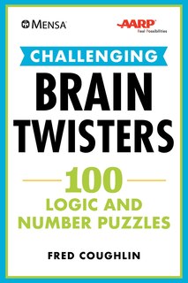 Mensa® AARP® Challenging Brain Twisters: 100 Logic and Number Puzzles