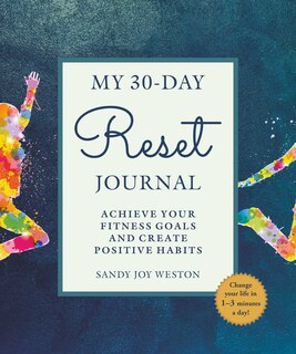 My 30-Day Reset Journal: Achieve Your Fitness Goals And Create Positive Habits