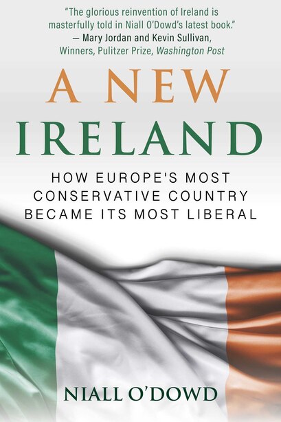A New Ireland: How Europe's Most Conservative Country Became Its Most  Liberal