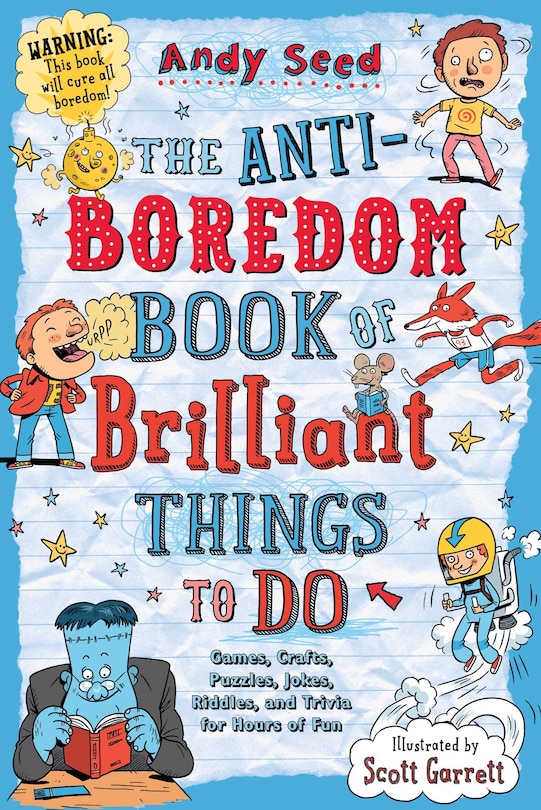 The Anti-Boredom Book of Brilliant Things to Do: Games, Crafts, Puzzles, Jokes, Riddles, and Trivia for Hours of Fun