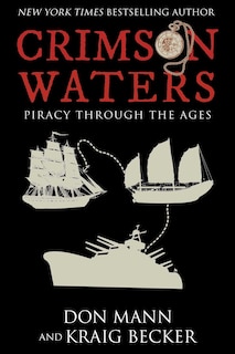 Crimson Waters: True Tales Of Adventure. Looting, Kidnapping, Torture, And Piracy On The High Seas