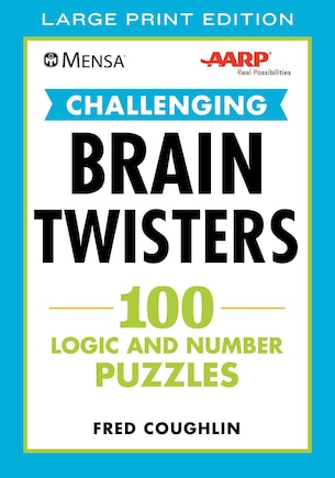 Mensa® Aarp® Challenging Brain Twisters (large Print): 100 Logic And Number Puzzles