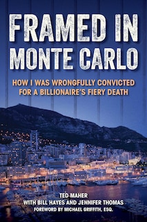 Framed In Monte Carlo: How I Was Wrongfully Convicted for a Billionaire's Fiery Death