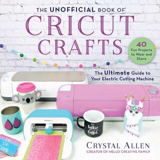 Front cover_The Unofficial Book of Cricut Crafts
