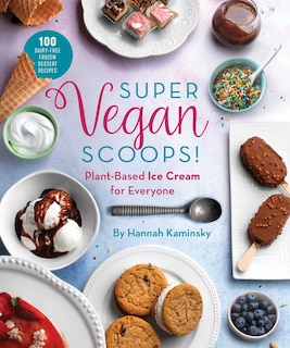 Super Vegan Scoops!: Plant-based Ice Cream For Everyone