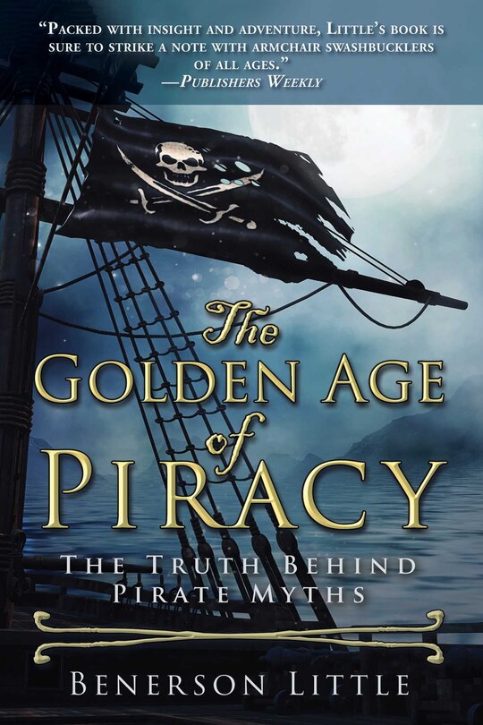 The Golden Age of Piracy: The Truth Behind Pirate Myths