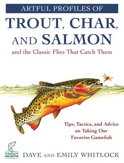 Front cover_Artful Profiles Of Trout, Char, And Salmon And The Classic Flies That Catch Them