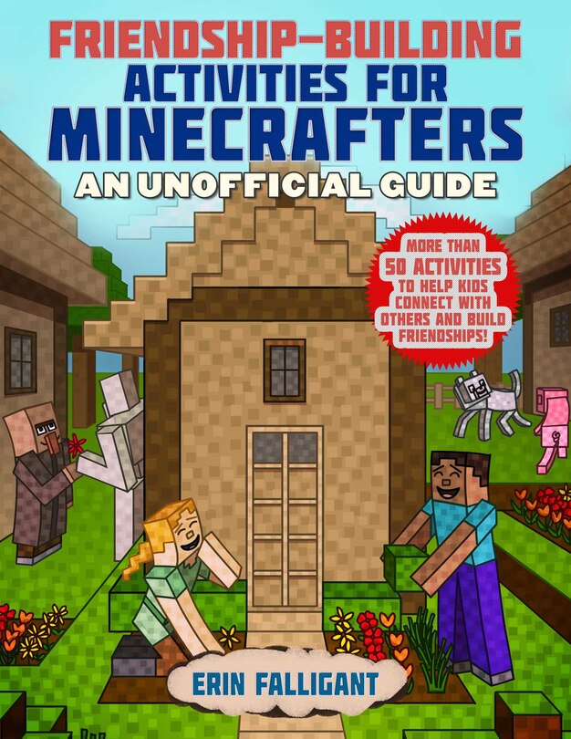 Friendship-building Activities For Minecrafters: More Than 50 Activities to Help Kids Connect with Others and Build Friendships!