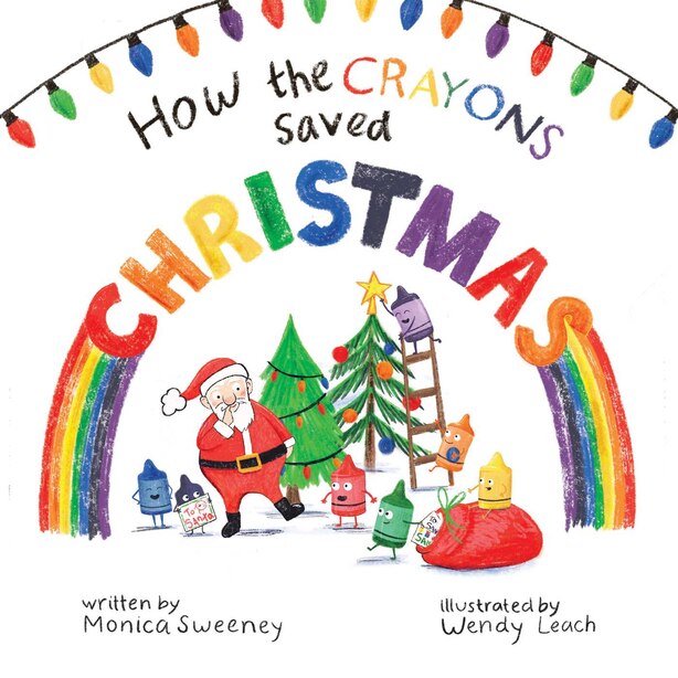 How The Crayons Saved Christmas, Book by Monica Sweeney (Hardcover) www.chapters.indigo.ca