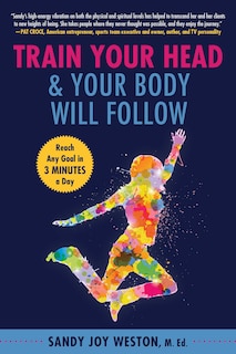 Front cover_Train Your Head & Your Body Will Follow