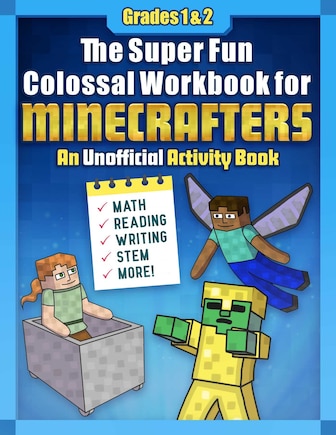 The Super Fun Colossal Workbook for Minecrafters: Grades 1 & 2: An Unofficial Activity Book—Math, Reading, Writing, STEM, and More!