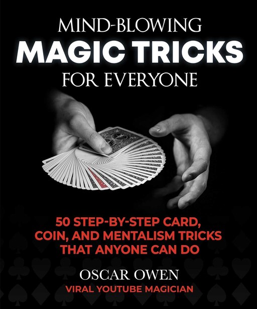 MindBlowing Magic Tricks for Everyone 50 Stepbystep Card, Coin, And