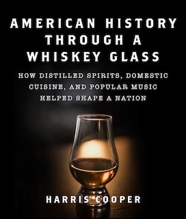 Front cover_American History Through a Whiskey Glass