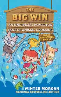 The Big Win: An Unofficial Novel for Fans of Animal Crossing by Winter Morgan
