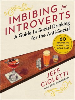 Imbibing For Introverts: A Guide To Social Drinking For The Anti-social