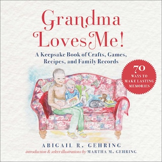 Grandma Loves Me!: A Keepsake Book Of Crafts, Games, Recipes, And Family Records