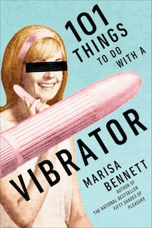 101 Things To Do With A Vibrator