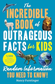 Front cover_The Incredible Book of Outrageous Facts for Kids