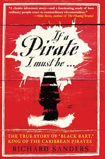 If a Pirate I Must Be: The True Story of Black Bart, King of the Caribbean Pirates