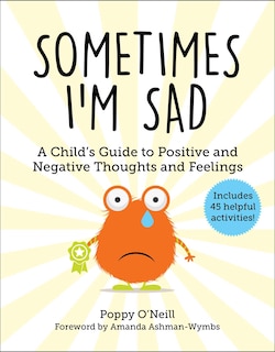 Sometimes I'm Sad: A Child's Guide To Positive And Negative Thoughts And Feelings